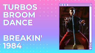 Breakin  Turbos Broom Dance  Old School Breakdance 1984  Turbo Ozone [upl. by Ethban]