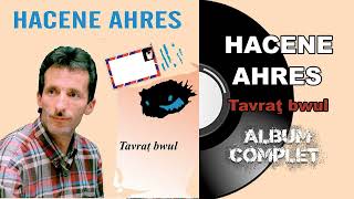 Hacene Ahres  Tavraţ bwul Album Complet [upl. by Radek]