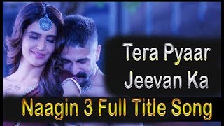 Tera Pyaar Jivan Ka Hai Aaina Lyrics  Naagin 3 Title Song [upl. by Laband295]