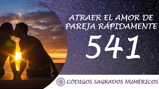 Código Sagrado para atraer el amor en pareja rápidamente 541 [upl. by Yelssew127]