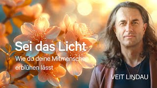 Sei das Licht  Wie du deine Mitmenschen erblühen lässt  Folge 371 [upl. by Limoli]