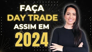 COMO TER SUCESSO NO DAY TRADE EM 2024 [upl. by Sirtemed155]