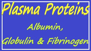 Plasma Proteins  Albumin Globulin and Fibrinogen [upl. by Eelrehpotsirhc]