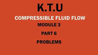 KTU  COMPRESSIBLE FLUID FLOW  CFF  MODULE 3  PART 6  PROBLEMS [upl. by Eillak]