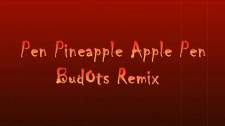 ♫ Pen Pineapple Apple Pen BudOts ♫REMIX ByDeejayMark♫ [upl. by Keely555]