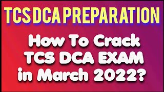 TCS DCA Preparation Strategy 2022  How to Crack TCS DCA Exam in March 2022  TCSDCA2022 [upl. by Dianna]