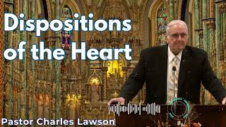 Dispositions of the Heart  Pastor Charles Lawson Semons [upl. by Nickolai954]