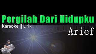 Arief  Pergilah Dari Hidupku Karaoke Lirik [upl. by Atimad346]