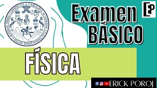 FÍSICA EXAMEN BÁSICO USAC PARTE 1 [upl. by Coster861]