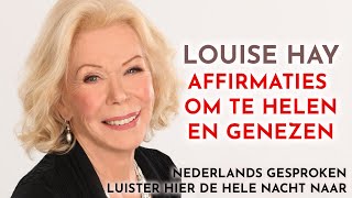 10 uur Louise Hay affirmaties voor genezing healing en gezondheid in het Nederlands [upl. by Annahsat]