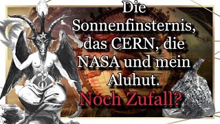 Die Sonnenfinsternis das CERN die NASA und mein Aluhut Noch Zufall [upl. by Thissa233]