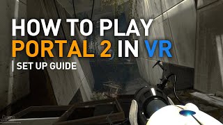 How to play Portal 2 in VR Easy Set up guide [upl. by Ahmar]