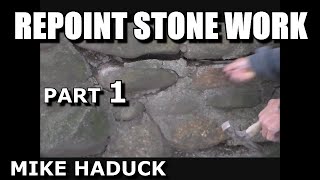 REPOINTING STONE WORK Part 1 Mike Haduck [upl. by Marmaduke213]