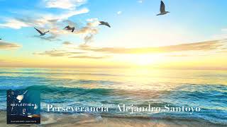 quotPERSEVERANCIAquot Alejandro Santoyo  Relaxing Healing Piano Music for Motiving Relaxing Meditation [upl. by Traggat]