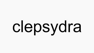 How to pronounce clepsydra [upl. by Ramo]