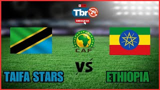 LIVE🔴 TAIFA STARS VS ETHIOPIA  MCHEZO WA KUFUZU AFCON NCHINI MOROCCO 2025 [upl. by Selinski311]