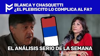 EL ANALISIS SERIO DE LA SEMANA  BLANCA Y CHASQUETTI SOBRE EL PLEBISCITO Y QUE IMPLICA AL FA [upl. by Horton]