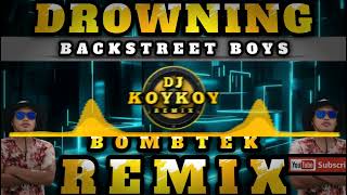 DROWNING  BOMBTEK REMIX  DJ KOYKOY REMIX  Backstreet Boys [upl. by Engel]