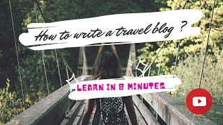 How to write a Travel Blog Learn in 8 minutes [upl. by Lynden]