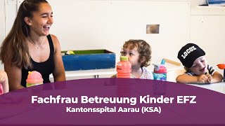 Lehre als Fachfrau Betreuung Kinder EFZ beim Kantonsspital Aarau KSA [upl. by Auqemahs]