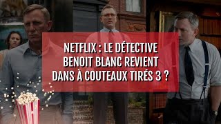 Netflix  le détective Benoit Blanc revient dans À couteaux tirés 3 [upl. by Federico]