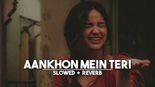 Aankhon Mein Teri  Slowed  Reverb  Bollywood Romantic Song Lavkush kushwaha [upl. by Aikahs]