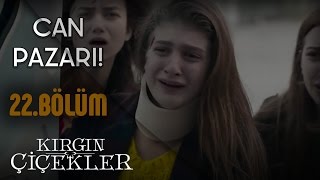 Kırgın Çiçekler 22Bölüm  Kırgın Çiçeklerde Can Pazarı [upl. by Sidra]