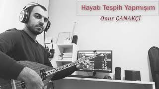 Hayatı Tespih Yapmışım  Onur ÇANAKÇİ [upl. by Anirec]