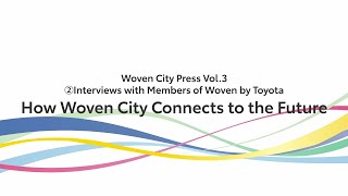 How Woven City Connects to the Future（Woven City Press Vol3 Interviews ②） [upl. by Oine]