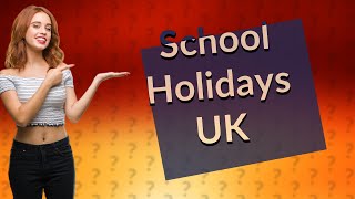 How many school holidays are there in the UK each year [upl. by O'Conner138]