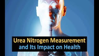 Urea Nitrogen Measurement and Its Impact on Health [upl. by Yenruoc]