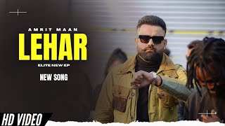 Lehar  Amrit Maan Official Video New Song  Elite EP  New Punjabi Songs [upl. by Uamak]