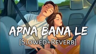 Apna Bana Le SlowedReverb Lyrics  Arijit Singh  Bhediya  Lofi Music Channel [upl. by Terrijo]