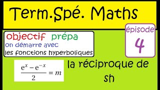 Objectif prépa Episode 4 Term Spé Maths travail sur les hyperboliques [upl. by Tammy]