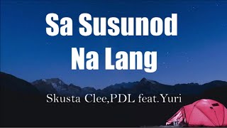 SA SUSUNOD NA LANG LYRICS SKUSTA CLEEPDL feat YURIHalos limang oras na akong nagaantay sayo [upl. by Azalea12]