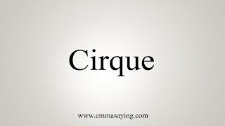 How To Say Cirque [upl. by Halfdan]