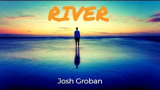 River  Josh Groban  Lyrics [upl. by Alber]