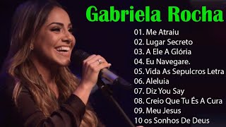 GABRIELA ROCHA  ME ATRAIU  LUGAR SECRETO  TOP 15 OS MELHORES LOUVORES 2023 [upl. by Barber]