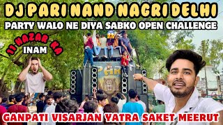 DJ PARI NAND NAGRI DELHI  Party Ne Diya Sabko Khula challenge😱 GANPATI VISARJAN YATRA SAKET MEERUT [upl. by Dronel]