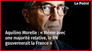 Aquilino Morelle  « Même avec une majorité relative le RN gouvernerait la France » [upl. by Cony]