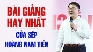 BÀI GIẢNG HAY NHẤT CỦA SẾP HOÀNG NAM TIẾN [upl. by Strickler211]