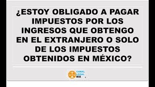 ¿ESTOY OBLIGADO A PAGAR IMPUESTOS POR LOS INGRESOS QUE OBTENGO EN EL EXTRANJERO [upl. by Nahtanoj]