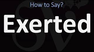 How to Pronounce Exerted CORRECTLY [upl. by Nai]