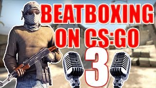 WHEN A BEATBOXER PLAYS CSGO 3 [upl. by Nnylireg]