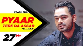 Pyaar Tere Da Assar  Full Audio Song  Prabh Gill  Jatinder Shah  Maninder Kailey  Speed Records [upl. by Ibbor345]