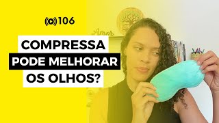 106 Compressa pode melhorar os olhos [upl. by Kerwin]