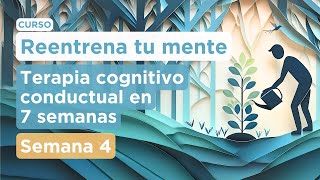 Semana 4 Distorsiones cognitivas  Curso para manejar la ansiedad y depresión [upl. by Shamrao]