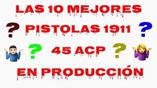 Las 10 Mejores Pistolas 1911 45 ACP [upl. by Ivette639]