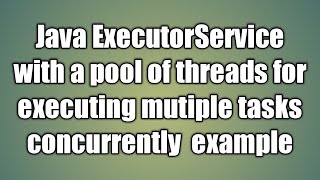 Java ExecutorService with a pool of threads for executing mutiple tasks example [upl. by Karol232]