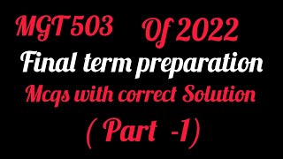 MGT 503 final term preparation of 2022  MGT 503 mcqs file for final term preparation [upl. by Amolap]